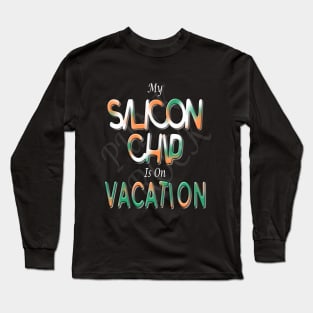 My silicon chip is on vacation Long Sleeve T-Shirt